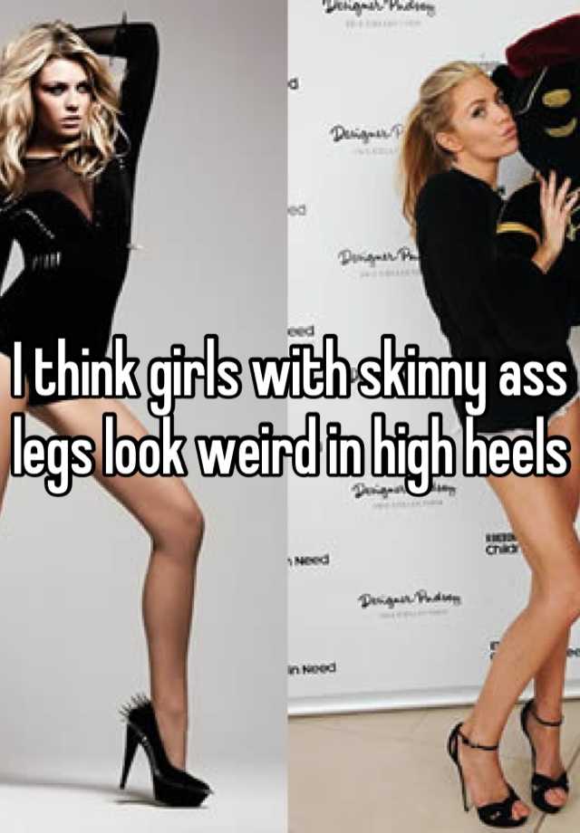 skinny legs heels