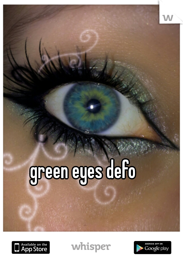 green eyes defo 