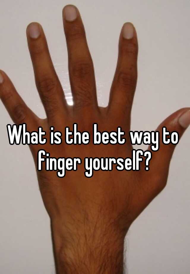 Can you finger yourself