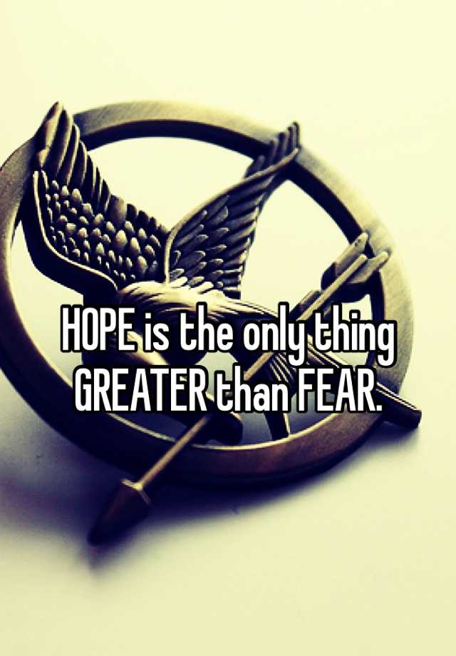 hope-is-the-only-thing-greater-than-fear