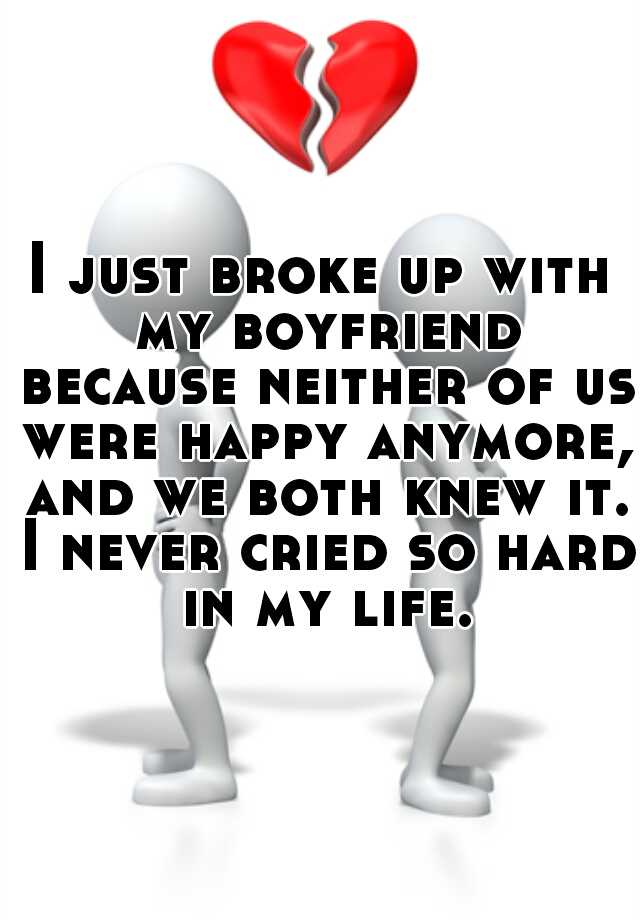 i-just-broke-up-with-my-boyfriend-because-neither-of-us-were-happy