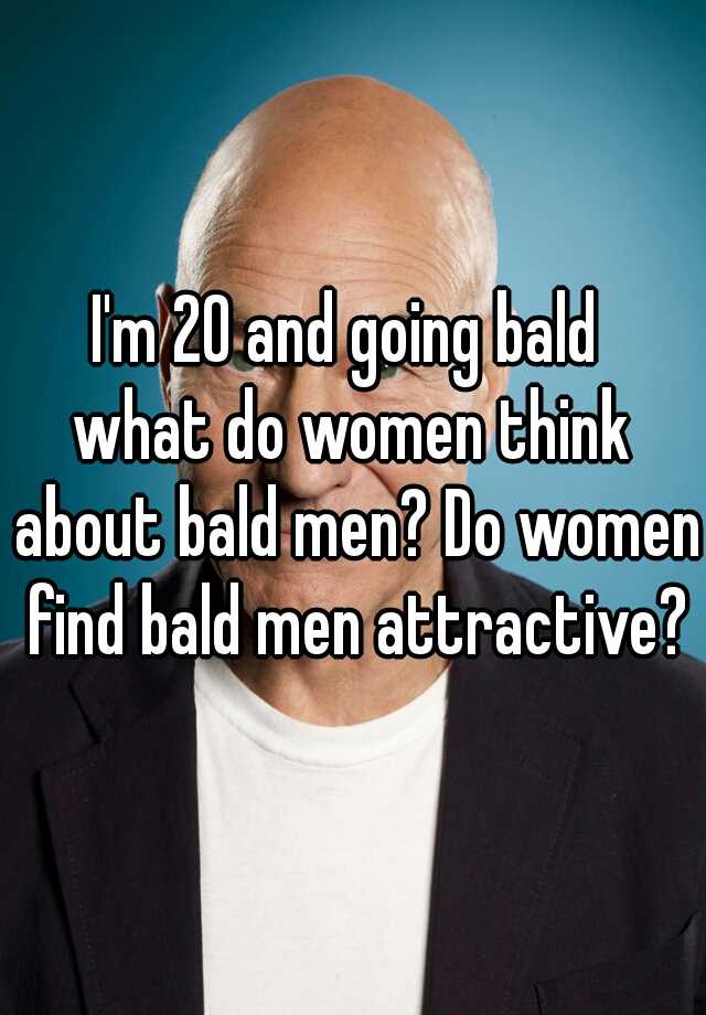 Women think bald men of what Do Women