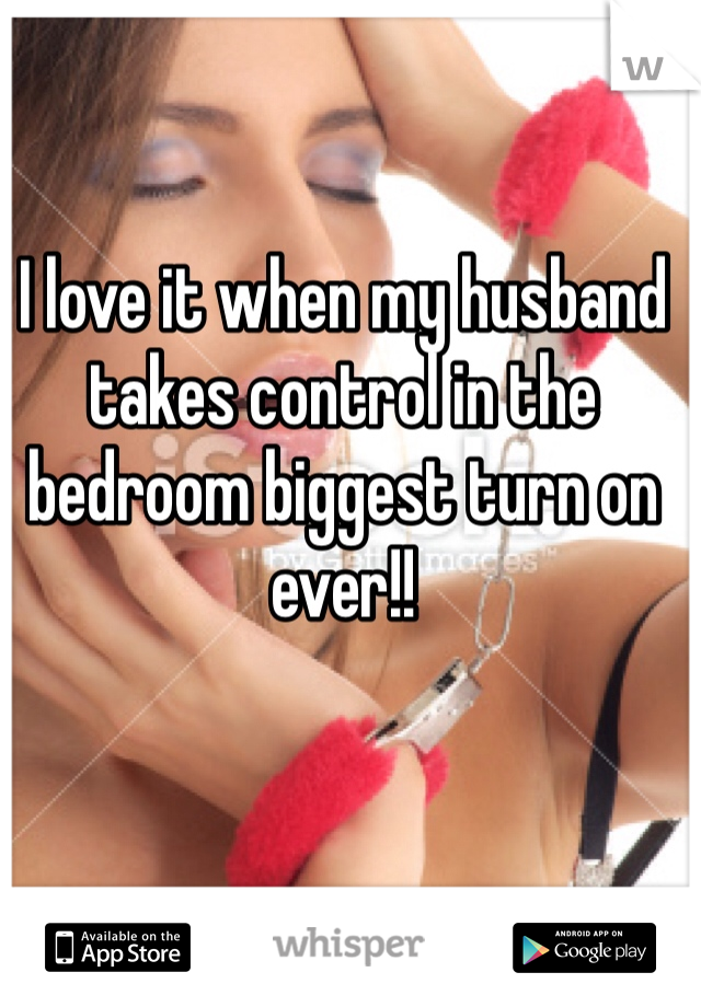 I Love It When My Husband Takes Control In The Bedroom
