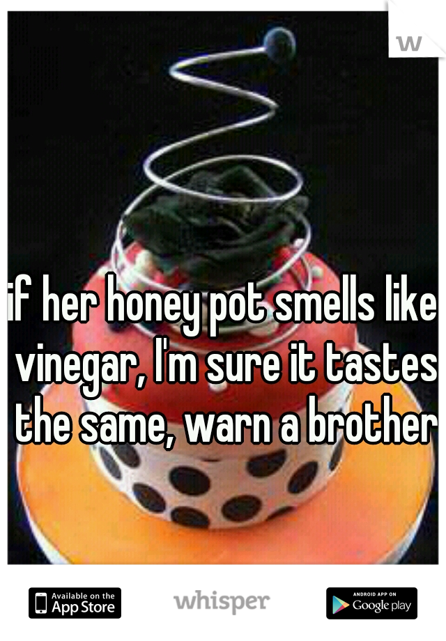 Honey smells like vinegar