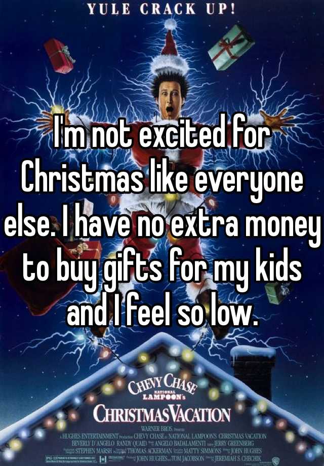 I'm not excited for Christmas like everyone else. I have no extra money