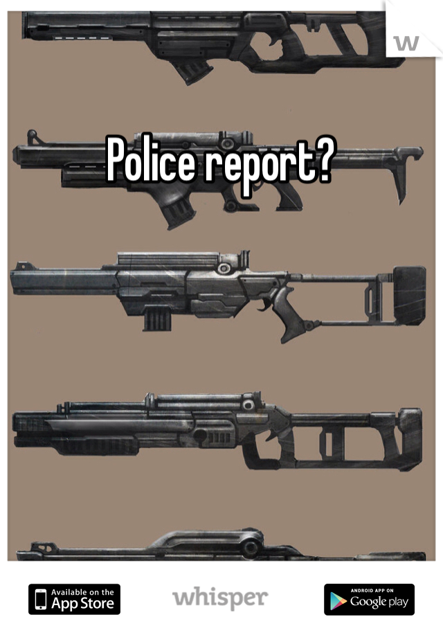 Police report? 