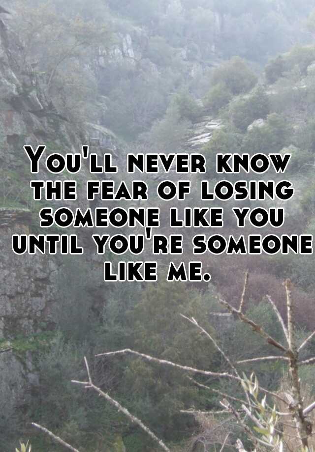 you-ll-never-know-the-fear-of-losing-someone-like-you-until-you-re