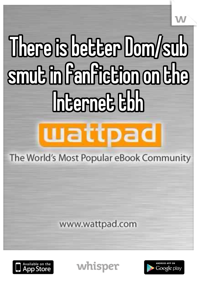 There is better Dom/sub smut in fanfiction on the Internet tbh