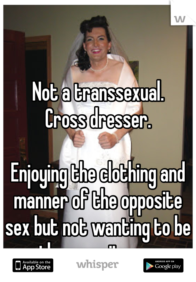 Not A Transsexual Cross Dresser Enjoying The Clothing And Manner