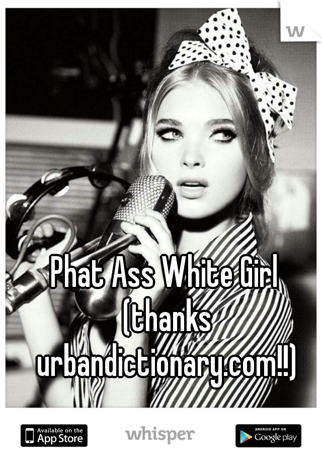 Phat white girl ass