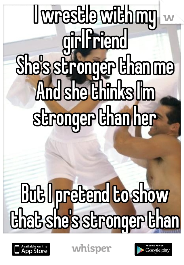 My girlfriend became stronger than me