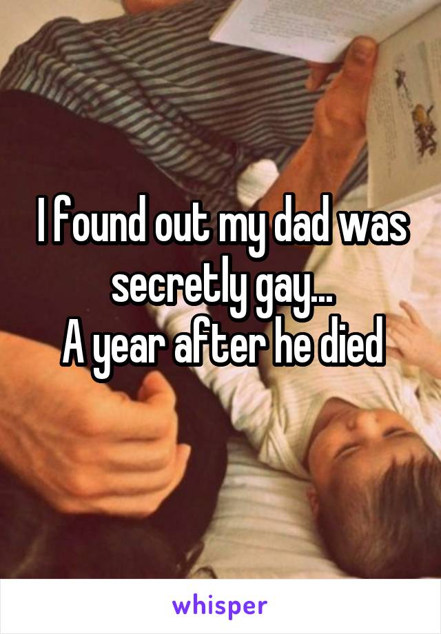 I found out my dad was secretly gay...
A year after he died
