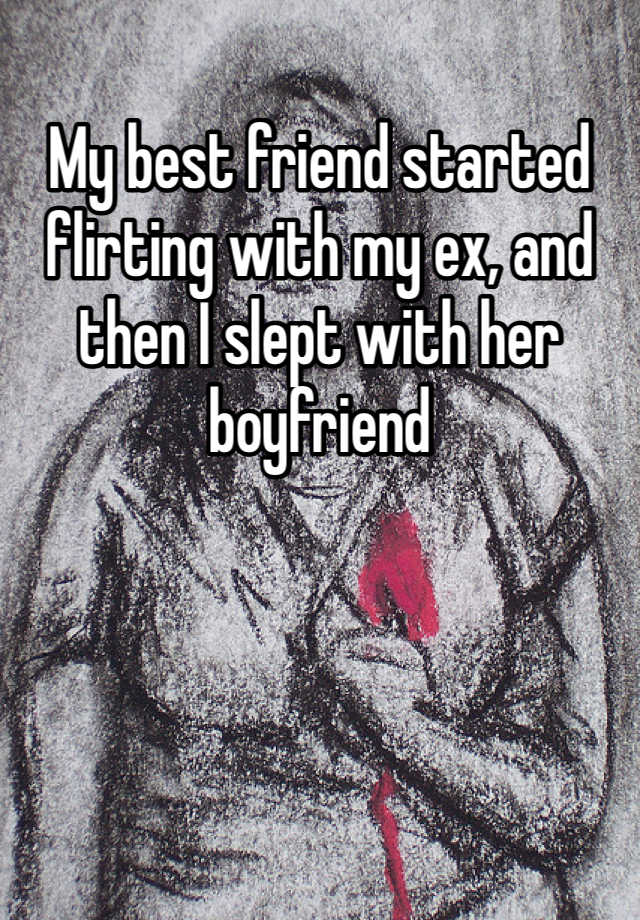 My Best Friend Started Flirting With My Ex And Then I Slept With Her