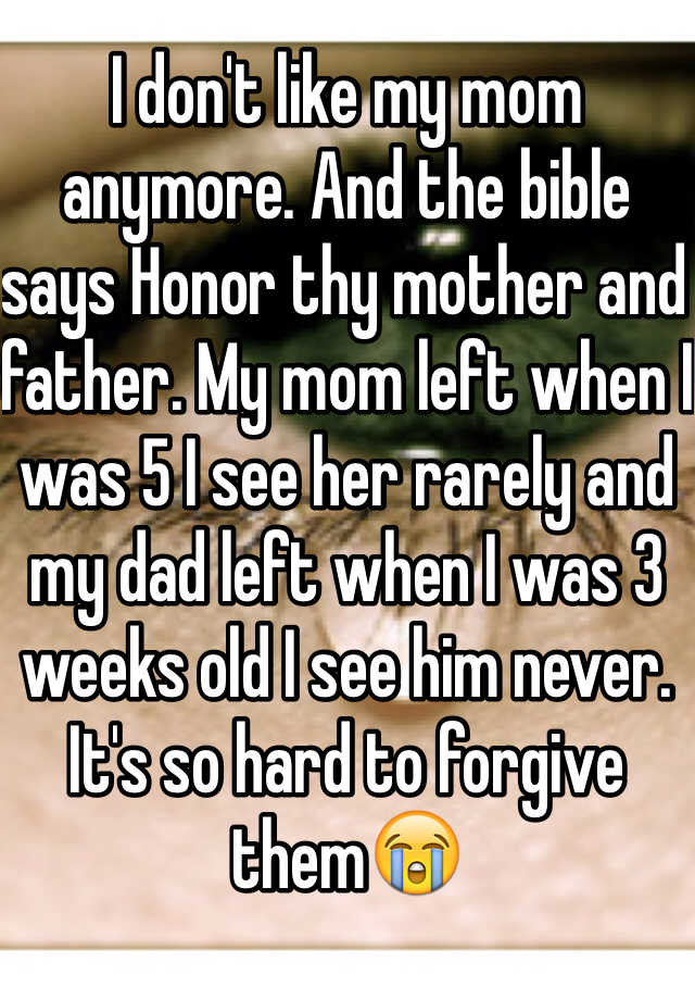 i-don-t-like-my-mom-anymore-and-the-bible-says-honor-thy-mother-and