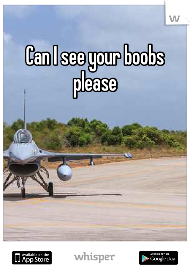 Can I see your boobs please