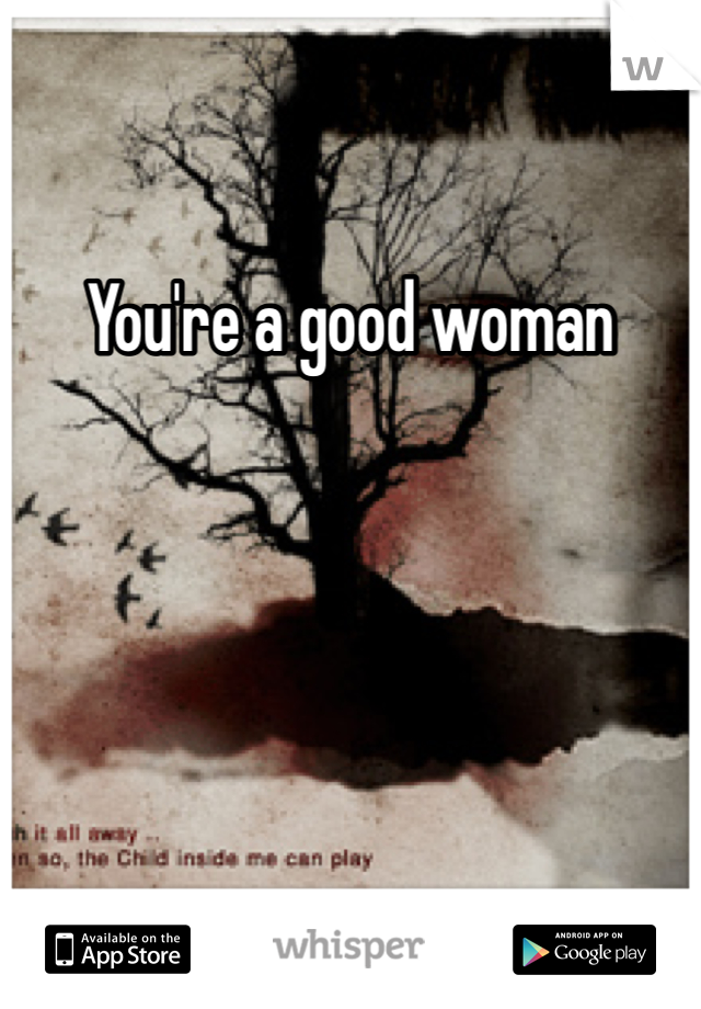 You're a good woman