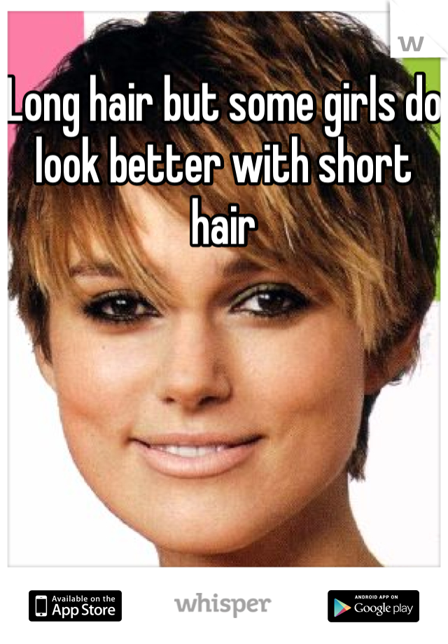 Long Hair But Some Girls Do Look Better With Short Hair