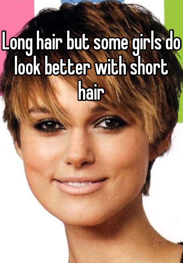 Long Hair But Some Girls Do Look Better With Short Hair