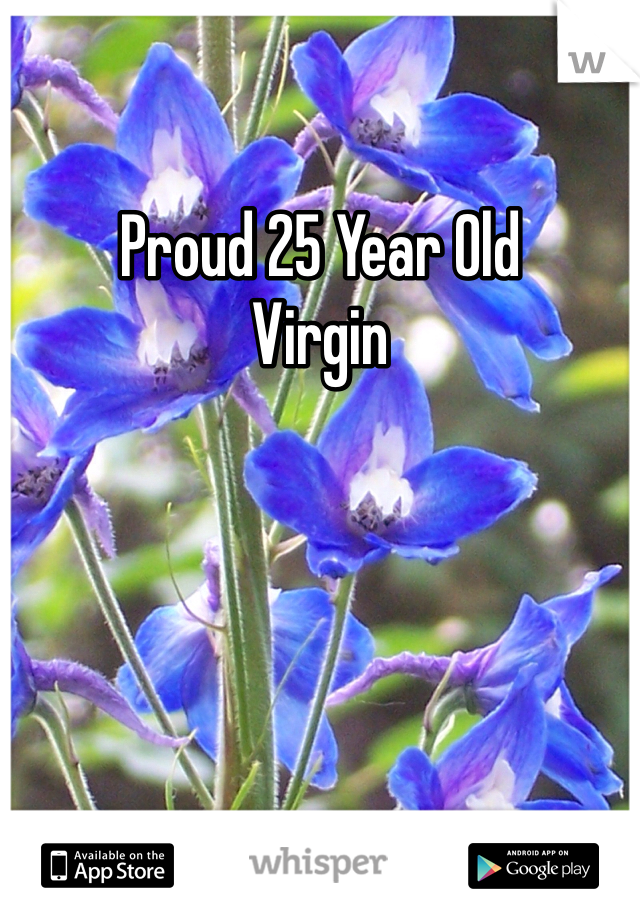 Proud 25 Year Old
Virgin 