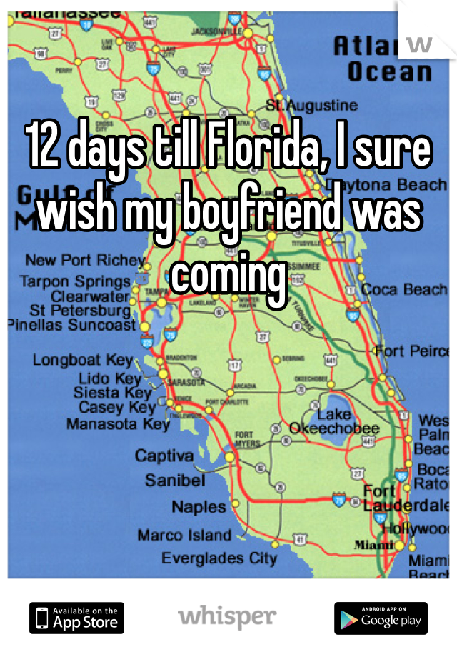 12 days till Florida, I sure wish my boyfriend was coming 