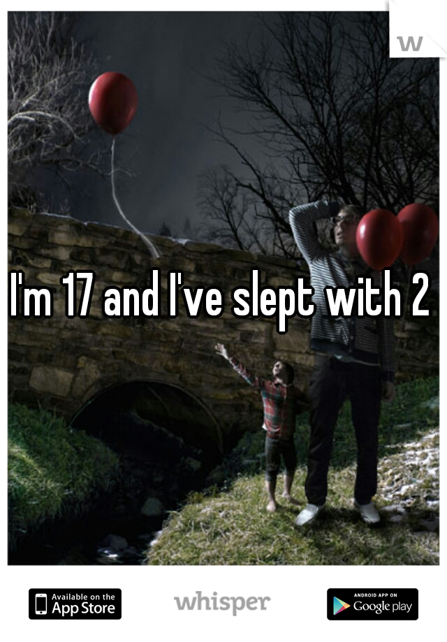 I'm 17 and I've slept with 2  