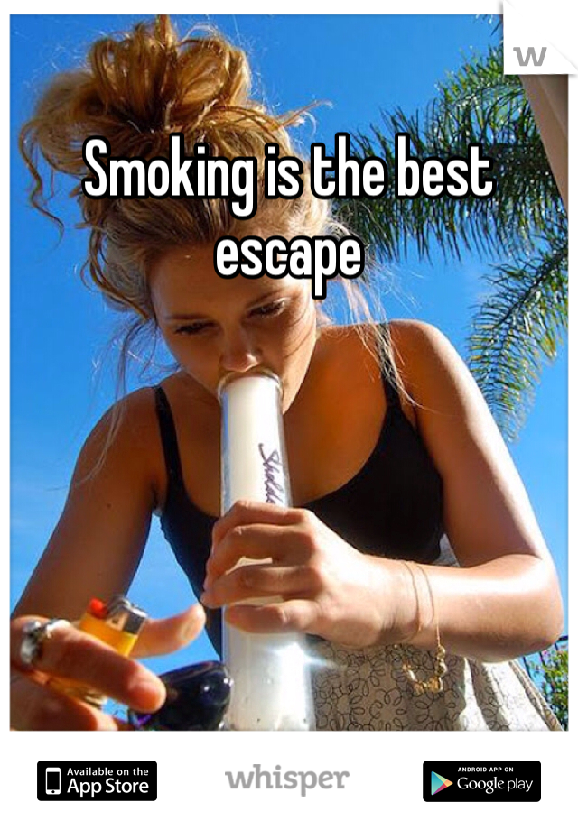 Smoking is the best escape