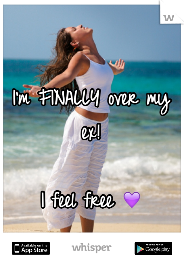 I'm FINALLY over my ex!

I feel free 💜