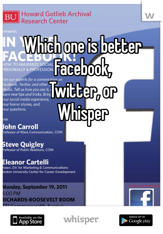 Which one is better 
Facebook,
Twitter, or
Whisper 