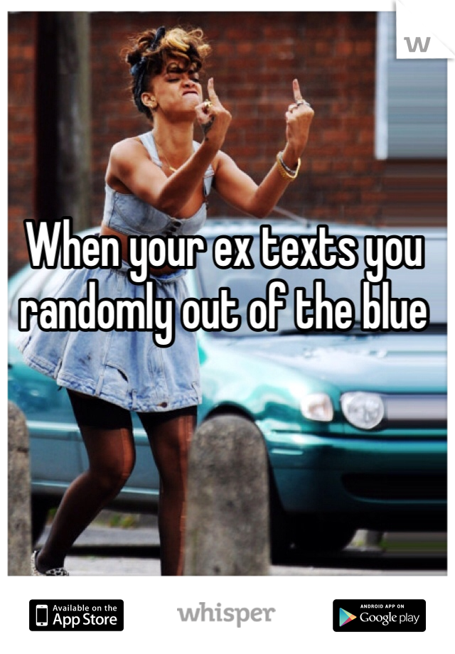 Your ex texts you when What It