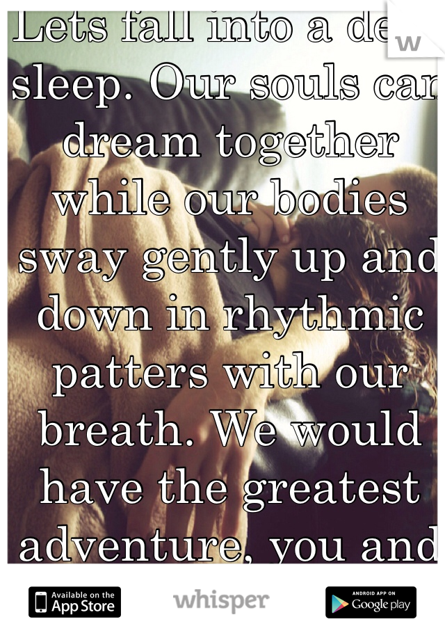 lets-fall-into-a-deep-sleep-our-souls-can-dream-together-while-our