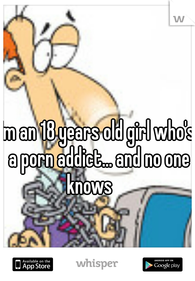 18 Years Old In Porn Cartoon - Im an 18 years old girl who's a porn addict... and no one knows