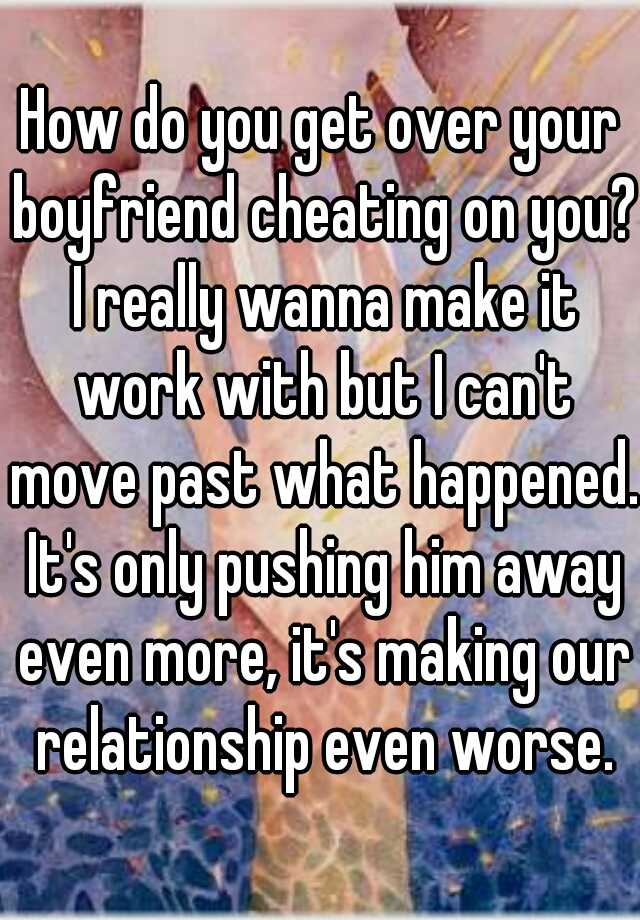 how to get past your boyfriend cheating