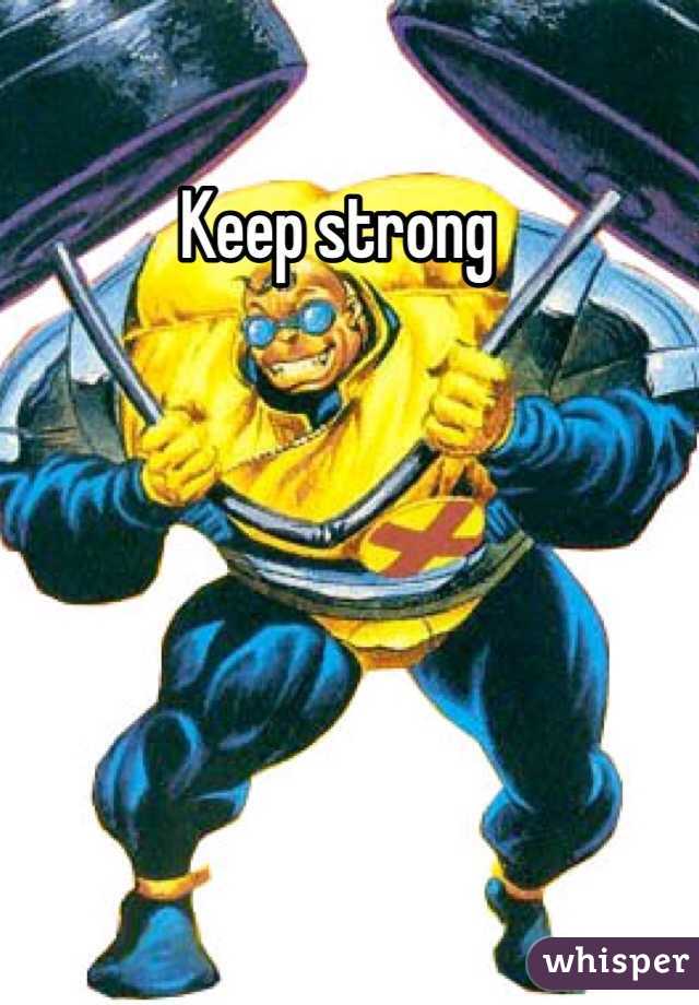 Keep strong