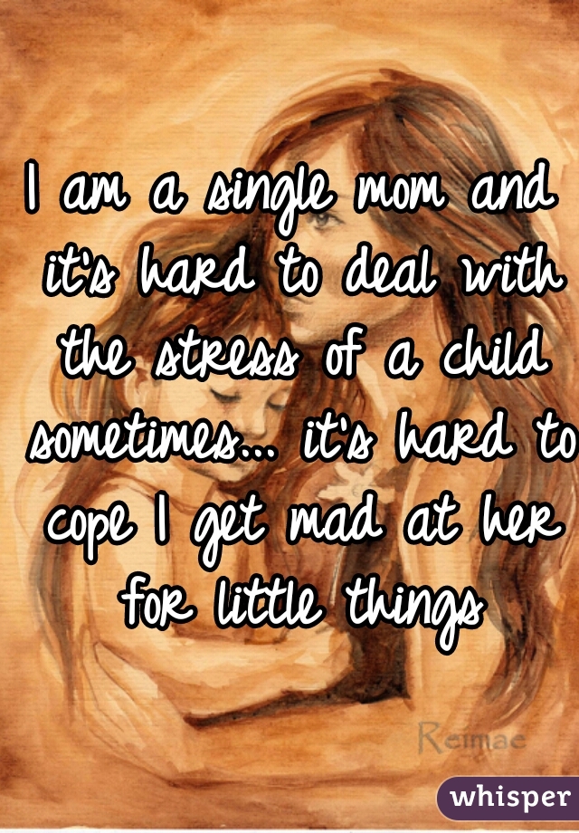 i-am-a-single-mom-and-it-s-hard-to-deal-with-the-stress-of-a-child