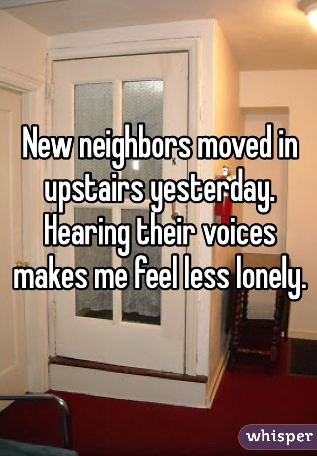 New Neighbors Moved In Upstairs Yesterday Hearing Their Voices Makes