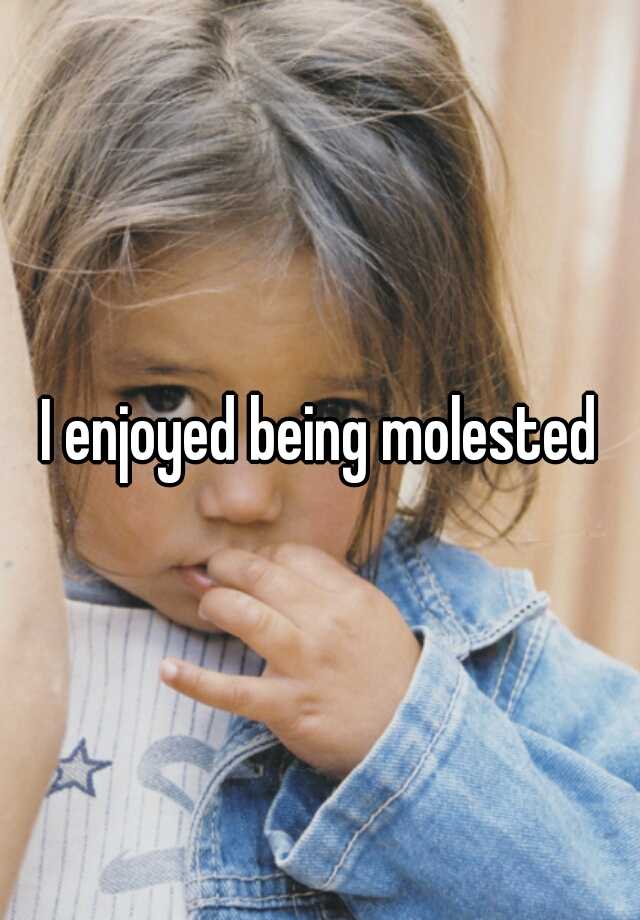 i-enjoyed-being-molested