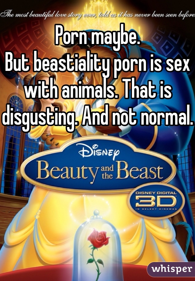 Porn maybe. But beastiality porn is sex with animals. That ...