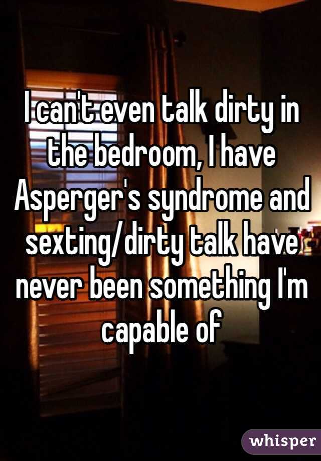 I Can T Even Talk Dirty In The Bedroom I Have Asperger S