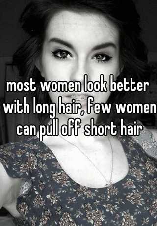 Most Women Look Better With Long Hair Few Women Can Pull Off