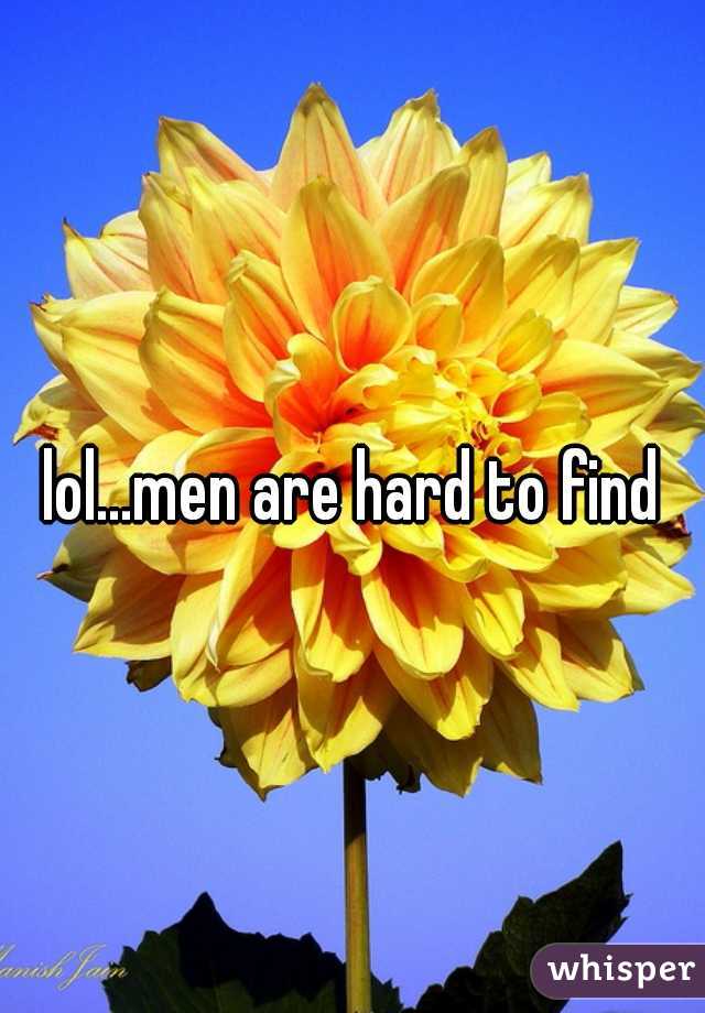 lol...men are hard to find