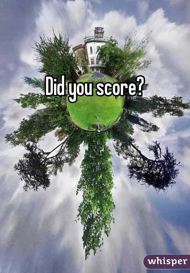 Did you score?