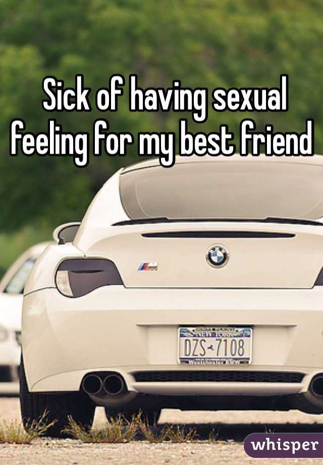  Sick of having sexual feeling for my best friend