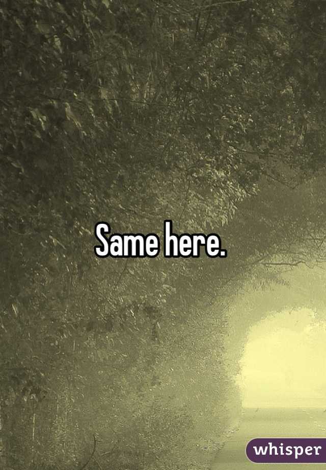 same-here