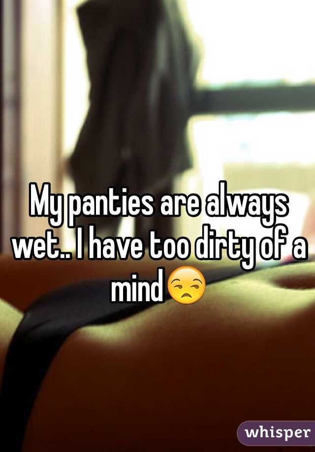 Wet why panties are my I Slept