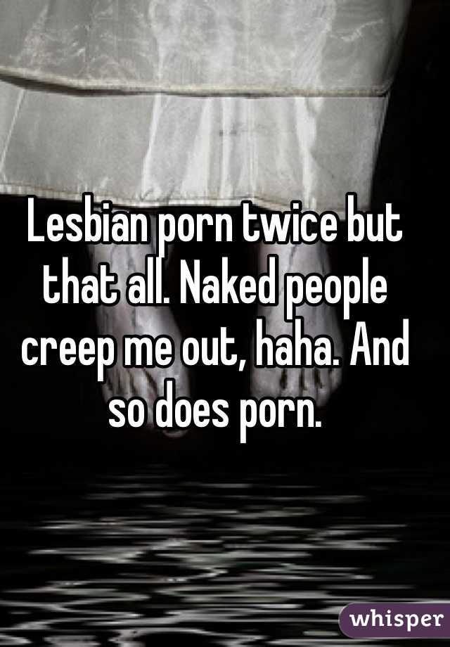 Naked Lesbians Posters - Lesbian porn twice but that all. Naked people creep me out ...