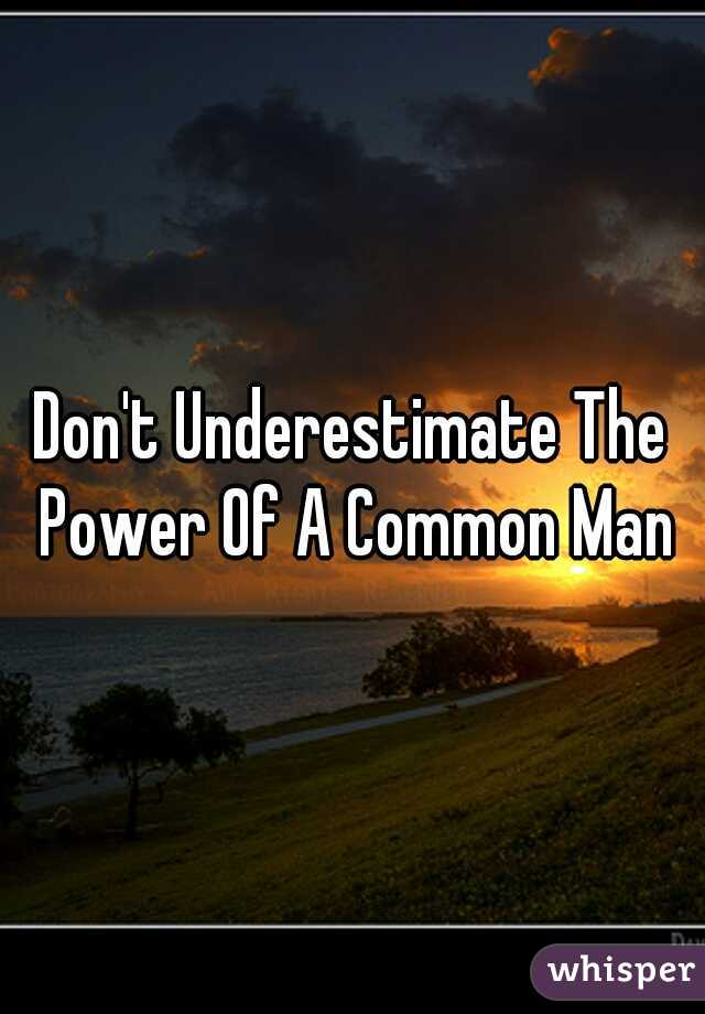 don-t-underestimate-the-power-of-a-common-man