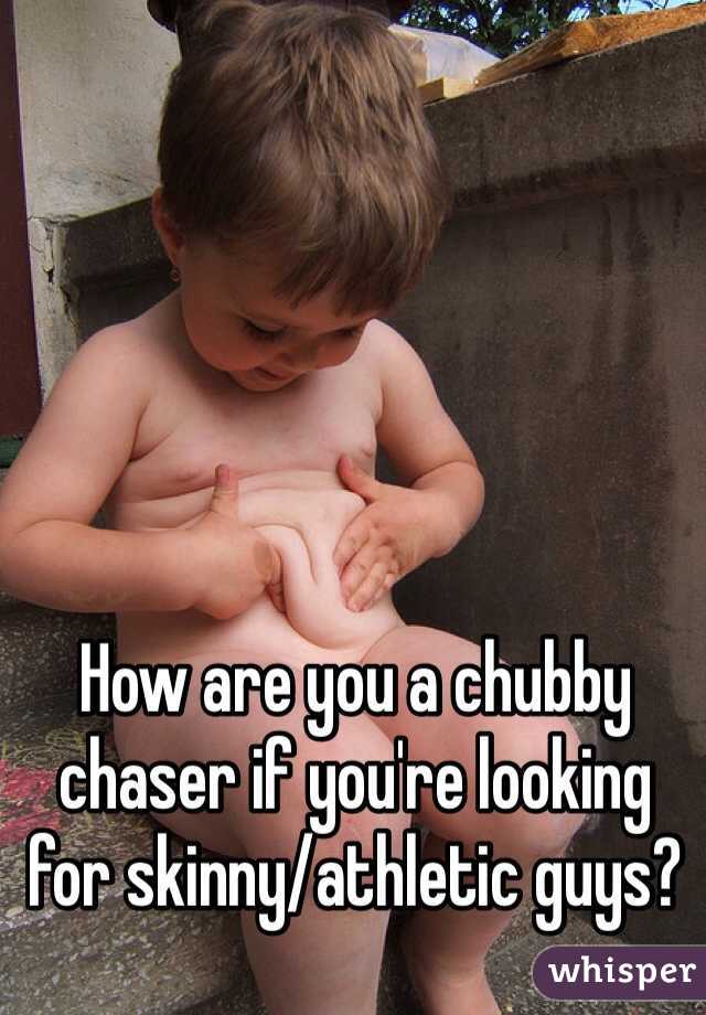 Are you a chubby chaser