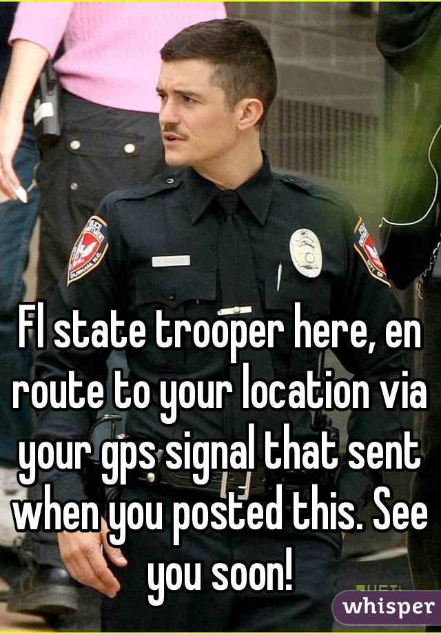 Fl state trooper here, en route to your location via your gps signal that sent when you posted this. See you soon!