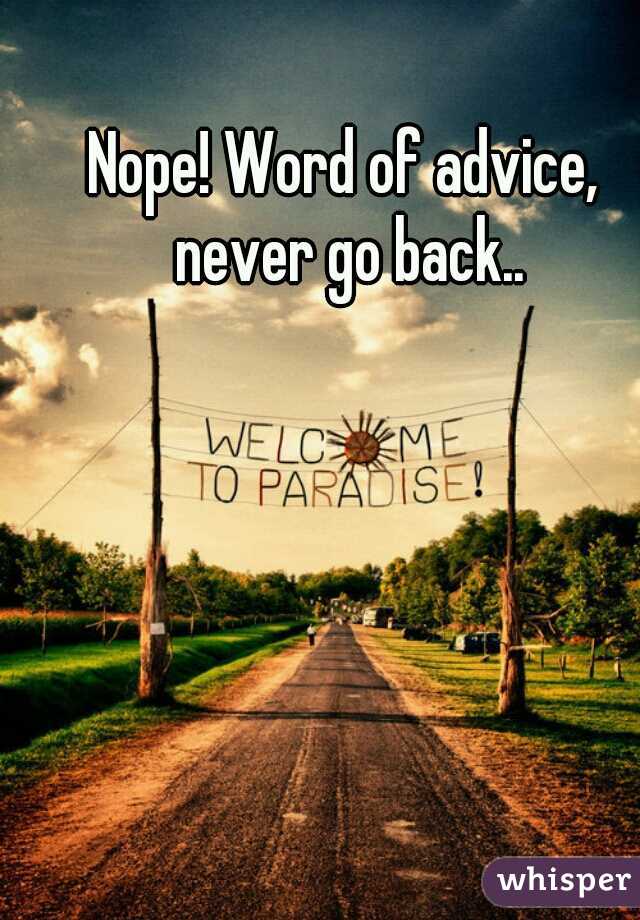 Nope! Word of advice, never go back..