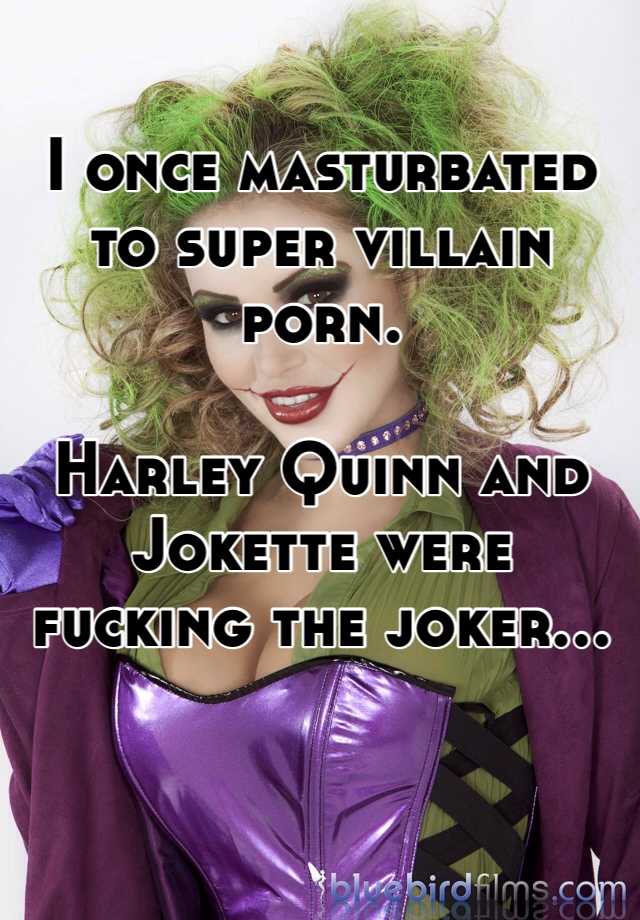 Supervillain Porn - I once masturbated to super villain porn. Harley Quinn and ...